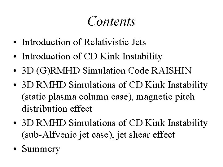 Contents • • Introduction of Relativistic Jets Introduction of CD Kink Instability 3 D