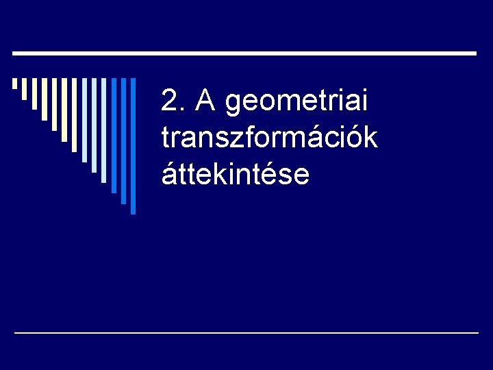 2. A geometriai transzformációk áttekintése 