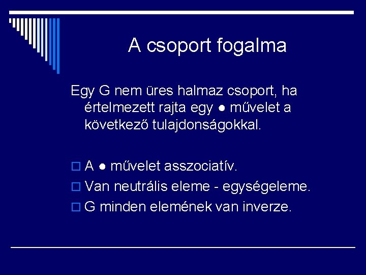 A csoport fogalma Egy G nem üres halmaz csoport, ha értelmezett rajta egy ●
