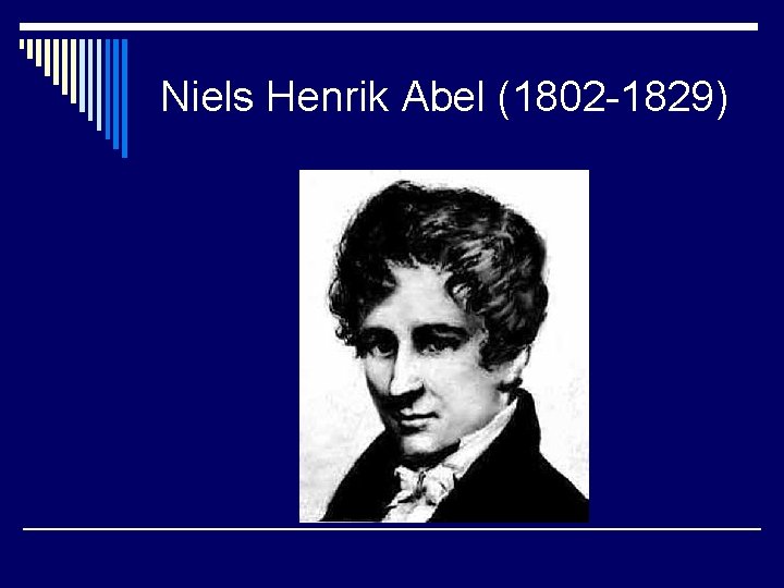 Niels Henrik Abel (1802 -1829) 