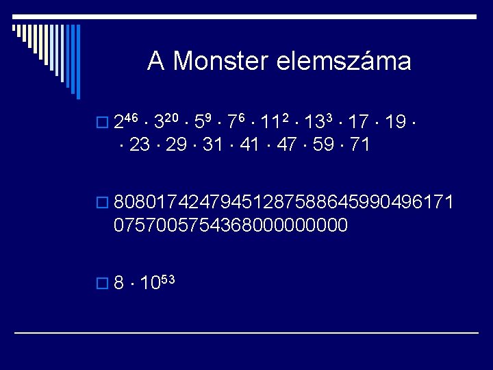 A Monster elemszáma o 246 320 59 76 112 133 17 19 23 29