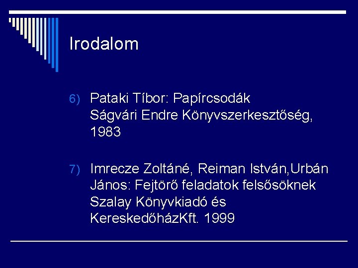 Irodalom 6) Pataki Tíbor: Papírcsodák Ságvári Endre Könyvszerkesztőség, 1983 7) Imrecze Zoltáné, Reiman István,