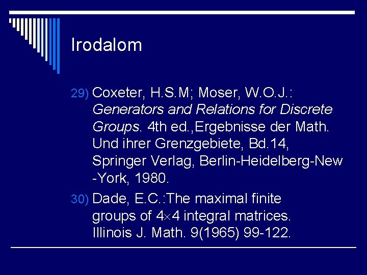 Irodalom 29) Coxeter, H. S. M; Moser, W. O. J. : Generators and Relations