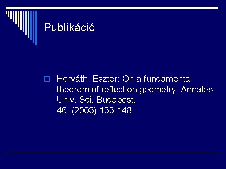 Publikáció o Horváth Eszter: On a fundamental theorem of reflection geometry. Annales Univ. Sci.