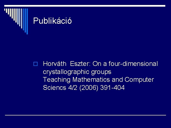 Publikáció o Horváth Eszter: On a four-dimensional crystallographic groups Teaching Mathematics and Computer Sciencs