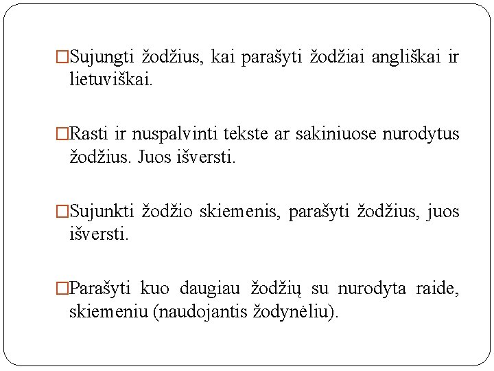 �Sujungti žodžius, kai parašyti žodžiai angliškai ir lietuviškai. �Rasti ir nuspalvinti tekste ar sakiniuose