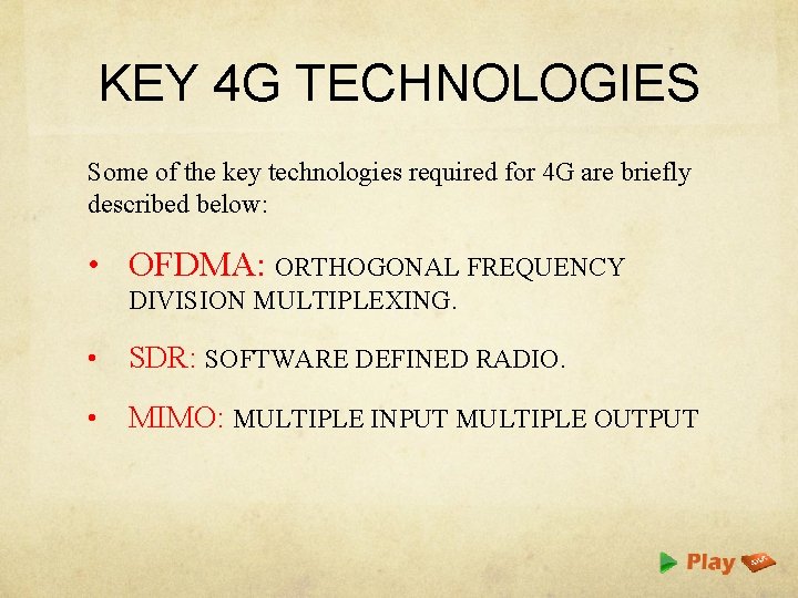 KEY 4 G TECHNOLOGIES Some of the key technologies required for 4 G are