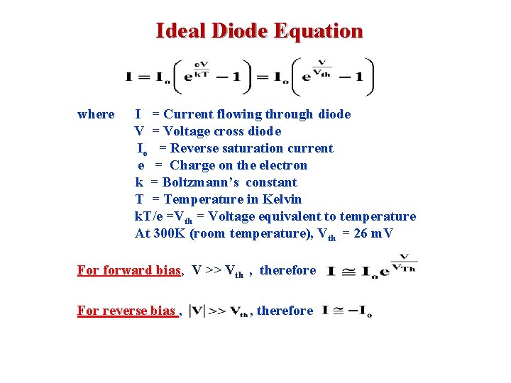Ideal Diode Equation where I = Current flowing through diode V = Voltage cross Ideal Diode Equation where I = Current flowing through diode V = Voltage cross