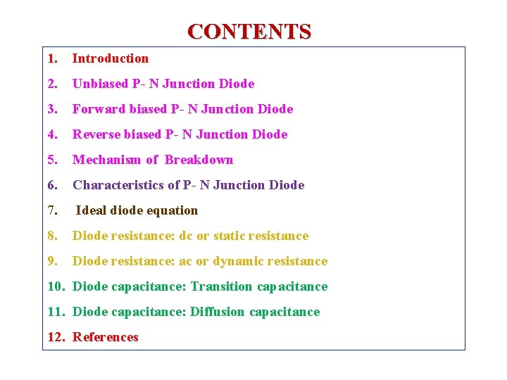 CONTENTS 1. Introduction 2. Unbiased P- N Junction Diode 3. Forward biased P- N CONTENTS 1. Introduction 2. Unbiased P- N Junction Diode 3. Forward biased P- N