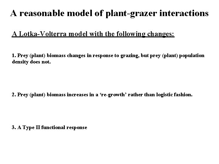 A reasonable model of plant-grazer interactions A Lotka-Volterra model with the following changes: 1.