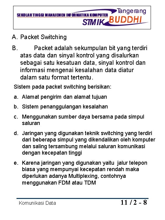 A. Packet Switching B. Packet adalah sekumpulan bit yang terdiri atas data dan sinyal