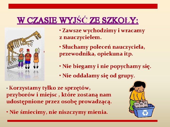 W CZASIE WYJŚĆ ZE SZKOŁY: • Zawsze wychodzimy i wracamy z nauczycielem. • Słuchamy