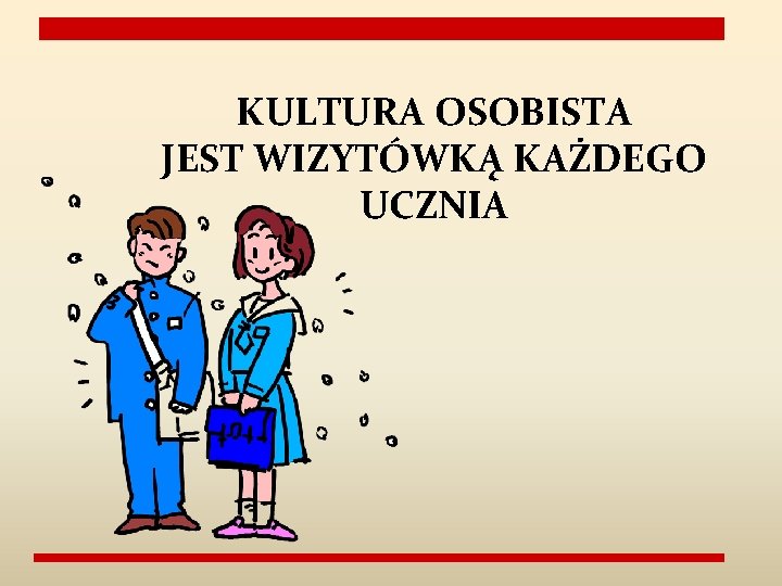 KULTURA OSOBISTA JEST WIZYTÓWKĄ KAŻDEGO UCZNIA KULTURA OSOBISTA JEST WIZYTÓWKĄ KAŻDEGO UCZNIA