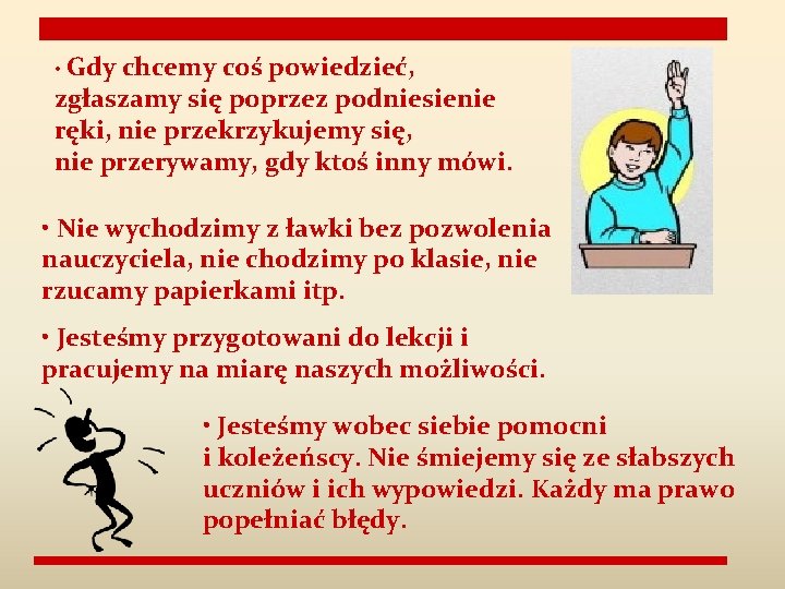  • Gdy chcemy coś powiedzieć, zgłaszamy się poprzez podniesienie ręki, nie przekrzykujemy się,