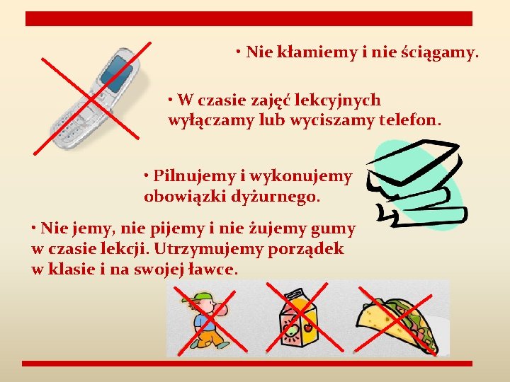  • Nie kłamiemy i nie ściągamy. • W czasie zajęć lekcyjnych wyłączamy lub