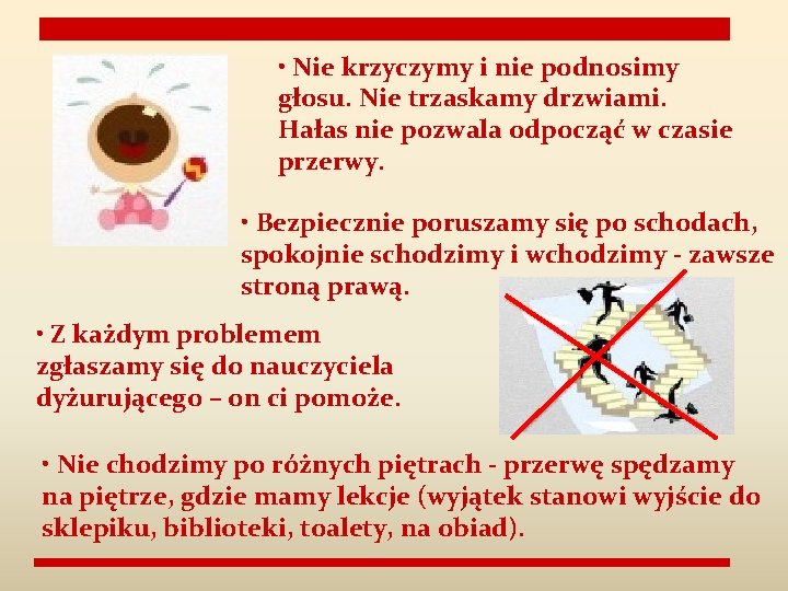  • Nie krzyczymy i nie podnosimy głosu. Nie trzaskamy drzwiami. Hałas nie pozwala