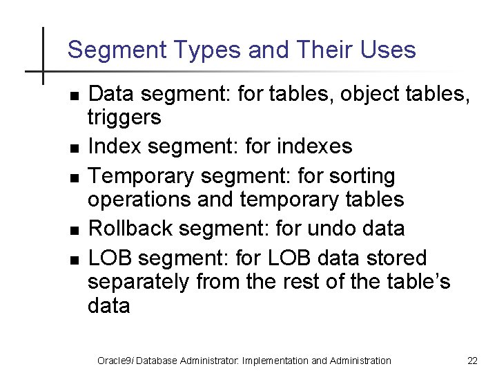 Segment Types and Their Uses n n n Data segment: for tables, object tables,