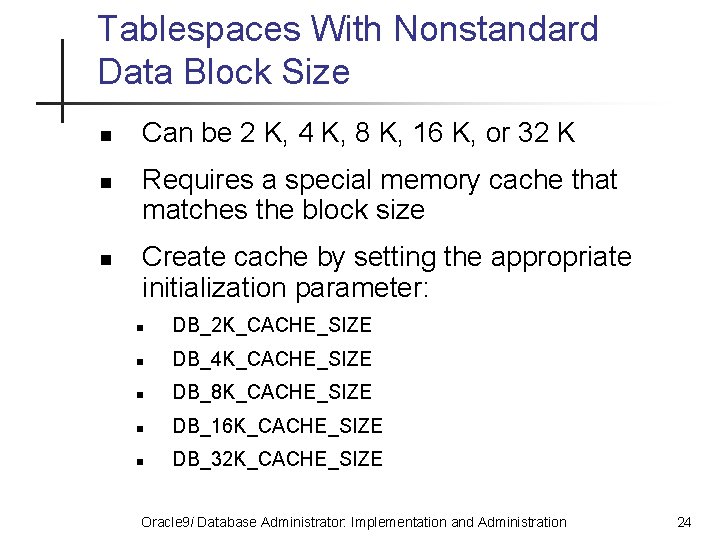 Tablespaces With Nonstandard Data Block Size n n n Can be 2 K, 4