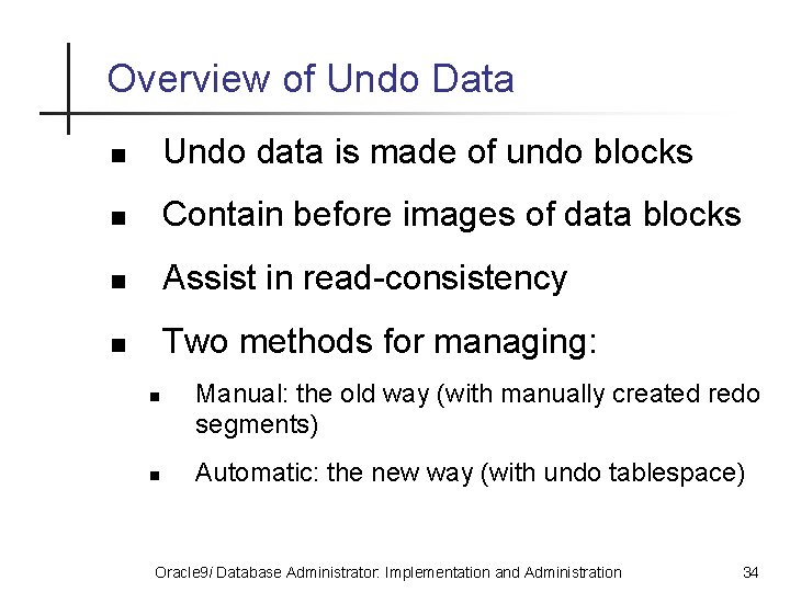 Overview of Undo Data n Undo data is made of undo blocks n Contain