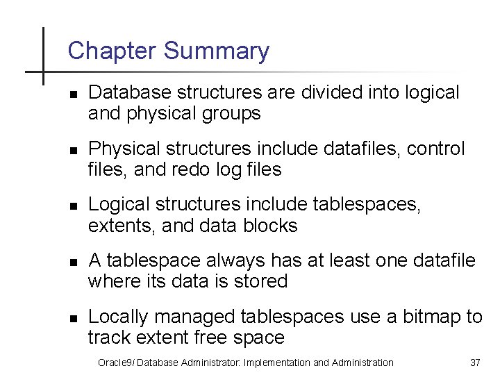 Chapter Summary n n n Database structures are divided into logical and physical groups