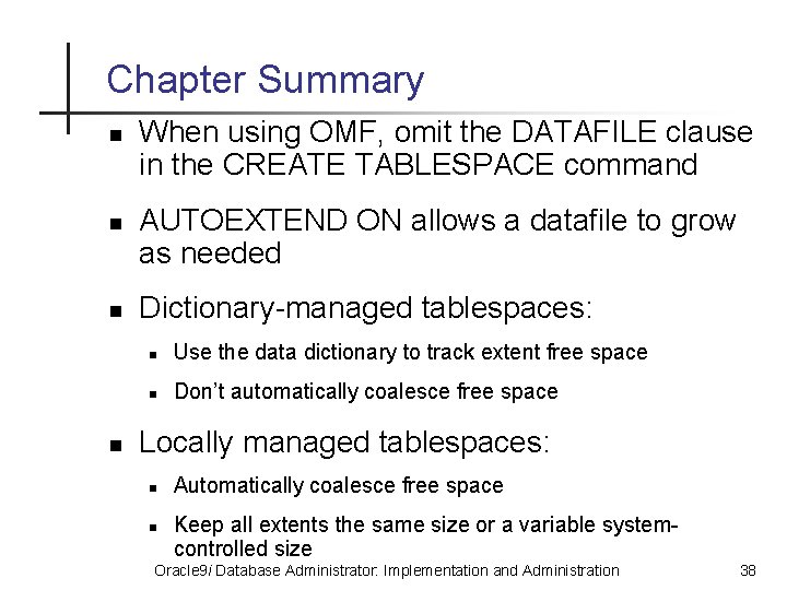 Chapter Summary n n When using OMF, omit the DATAFILE clause in the CREATE