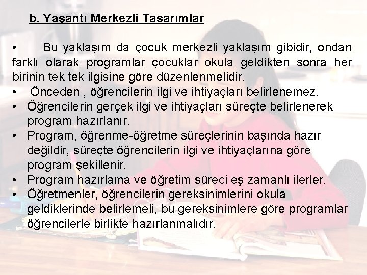  b. Yaşantı Merkezli Tasarımlar • Bu yaklaşım da çocuk merkezli yaklaşım gibidir, ondan