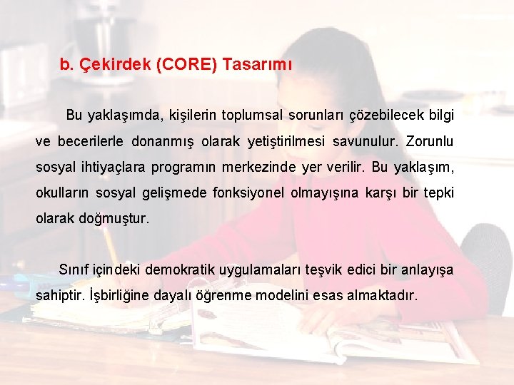  b. Çekirdek (CORE) Tasarımı Bu yaklaşımda, kişilerin toplumsal sorunları çözebilecek bilgi ve becerilerle