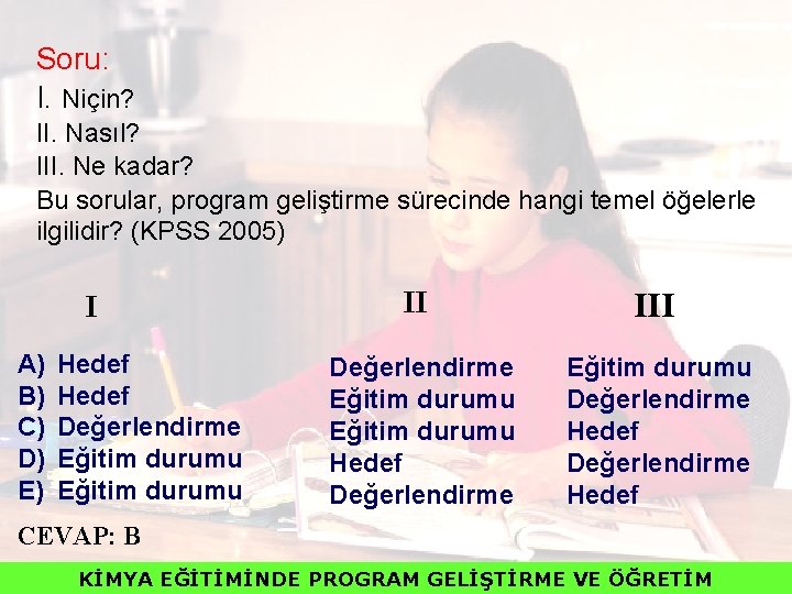 Soru: I. Niçin? II. Nasıl? III. Ne kadar? Bu sorular, program geliştirme sürecinde hangi