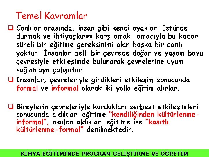 Temel Kavramlar q Canlılar arasında, insan gibi kendi ayakları üstünde durmak ve ihtiyaçlarını karşılamak