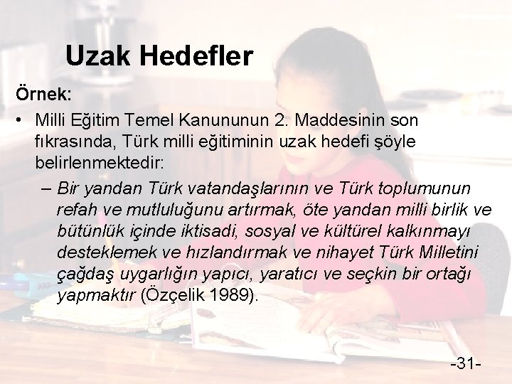 Uzak Hedefler Örnek: • Milli Eğitim Temel Kanununun 2. Maddesinin son fıkrasında, Türk milli