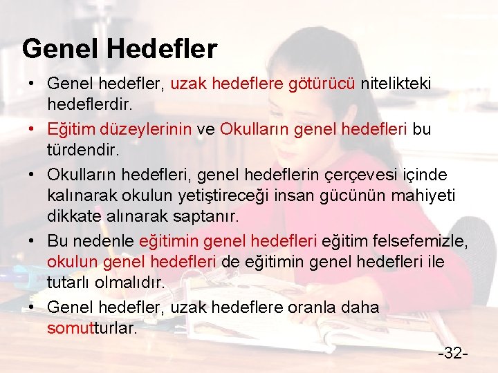 Genel Hedefler • Genel hedefler, uzak hedeflere götürücü nitelikteki hedeflerdir. • Eğitim düzeylerinin ve