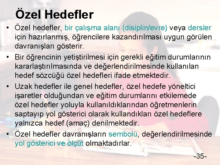 Özel Hedefler • Özel hedefler, bir çalışma alanı (disiplin/evre) veya dersler için hazırlanmış, öğrencilere