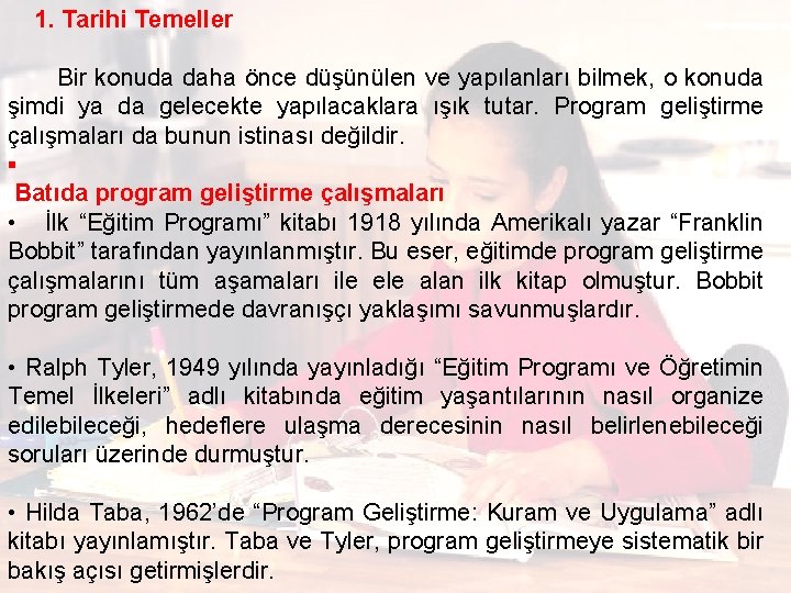  1. Tarihi Temeller Bir konuda daha önce düşünülen ve yapılanları bilmek, o konuda