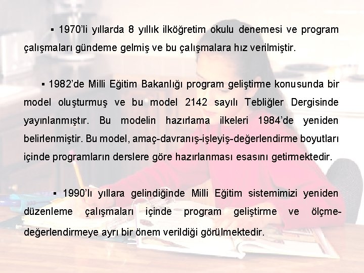  ▪ 1970’li yıllarda 8 yıllık ilköğretim okulu denemesi ve program çalışmaları gündeme gelmiş