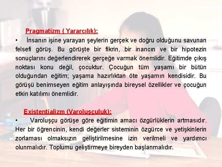  Pragmatizm ( Yararcılık): • İnsanın işine yarayan şeylerin gerçek ve doğru olduğunu savunan