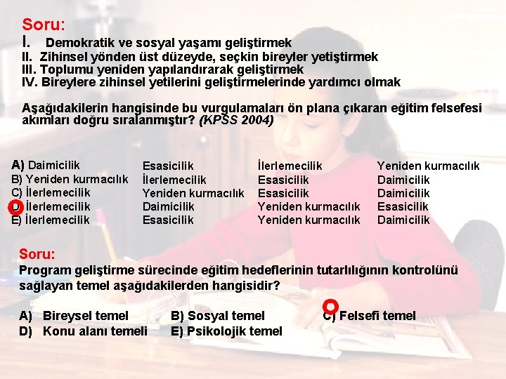 Soru: I. Demokratik ve sosyal yaşamı geliştirmek II. Zihinsel yönden üst düzeyde, seçkin bireyler