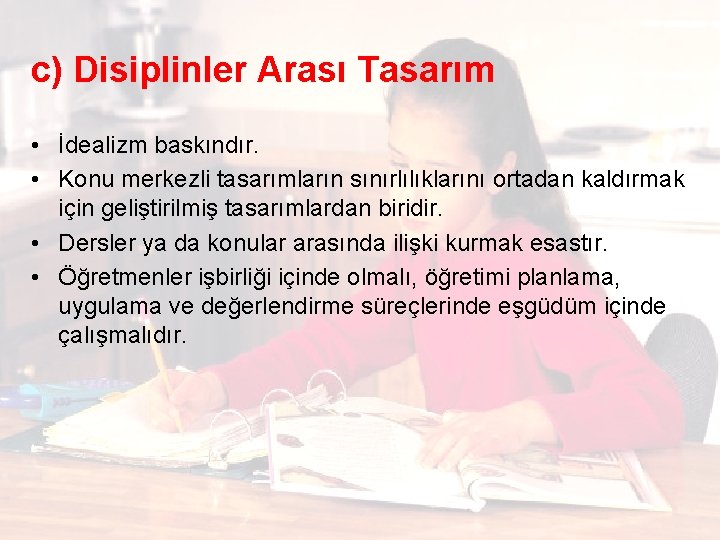 c) Disiplinler Arası Tasarım • İdealizm baskındır. • Konu merkezli tasarımların sınırlılıklarını ortadan kaldırmak