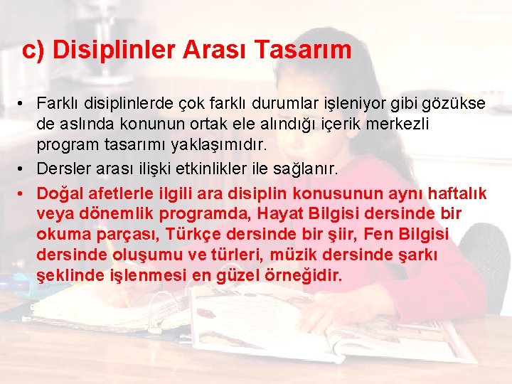 c) Disiplinler Arası Tasarım • Farklı disiplinlerde çok farklı durumlar işleniyor gibi gözükse de