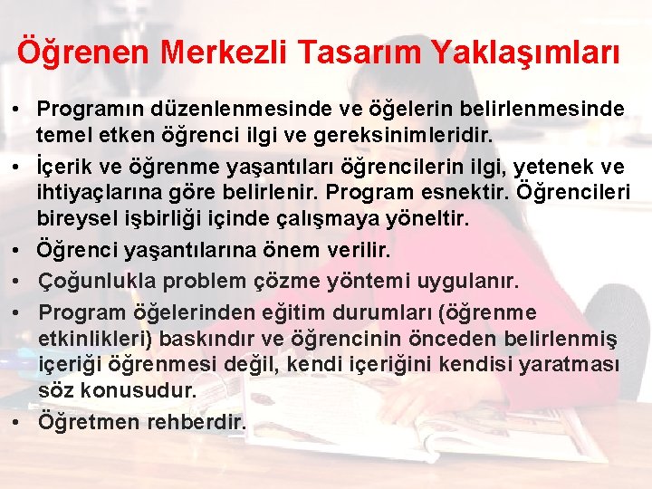 Öğrenen Merkezli Tasarım Yaklaşımları • Programın düzenlenmesinde ve öğelerin belirlenmesinde temel etken öğrenci ilgi