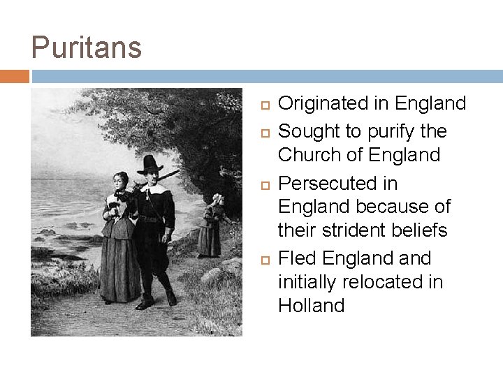 Puritans Originated in England Sought to purify the Church of England Persecuted in England