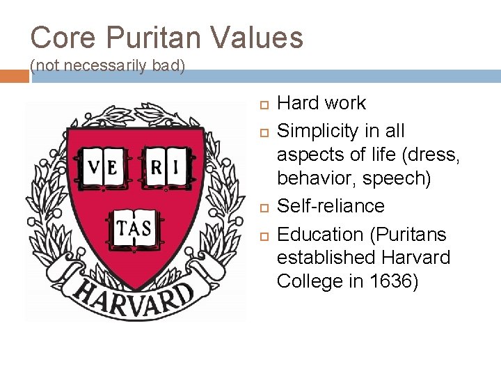 Core Puritan Values (not necessarily bad) Hard work Simplicity in all aspects of life