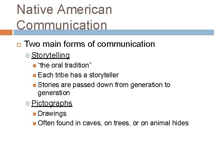 Native American Communication Two main forms of communication Storytelling “the oral tradition” Each tribe