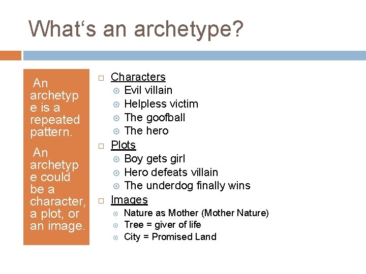 What‘s an archetype? An archetyp e is a repeated pattern. An archetyp e could