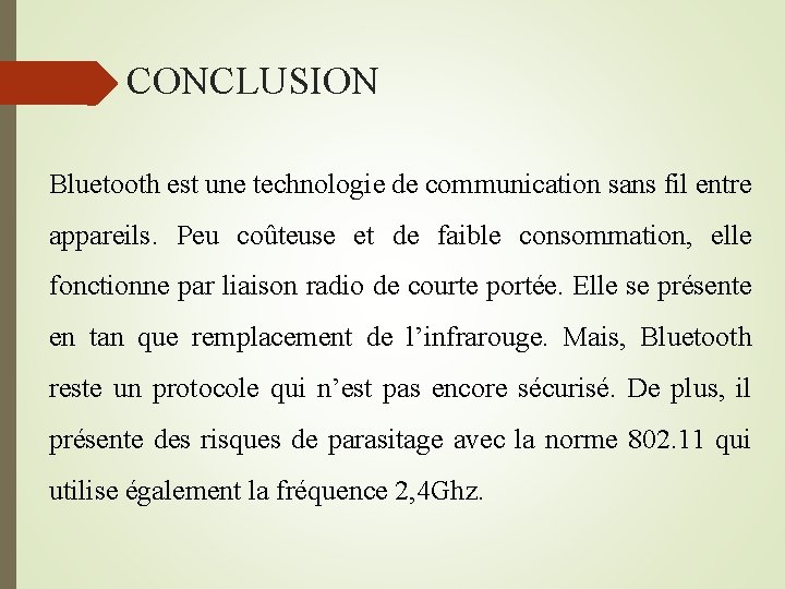  CONCLUSION Bluetooth est une technologie de communication sans fil entre appareils. Peu coûteuse