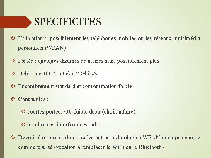  SPECIFICITES Utilisation : possiblement les téléphones mobiles ou les réseaux multimédia personnels (WPAN)