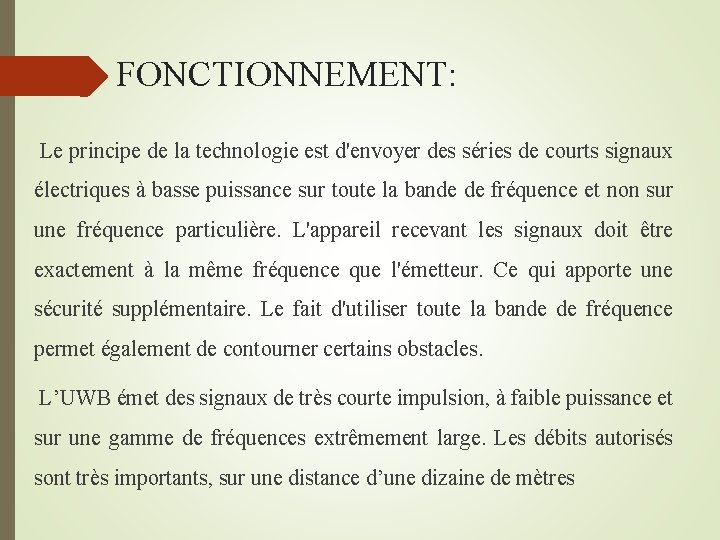  FONCTIONNEMENT: Le principe de la technologie est d'envoyer des séries de courts signaux