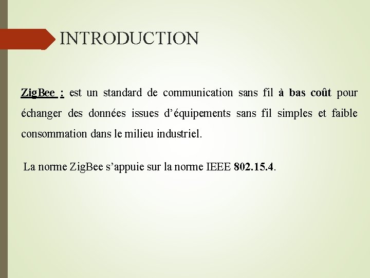  INTRODUCTION Zig. Bee : est un standard de communication sans fil à bas