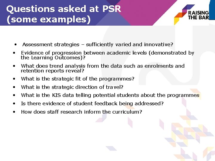 Questions asked at PSR (some examples) • Assessment strategies – sufficiently varied and innovative?