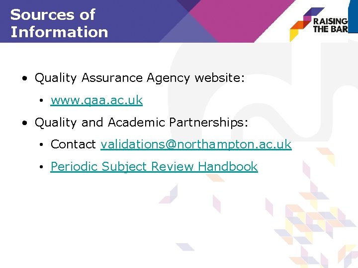 Sources of Information • Quality Assurance Agency website: • www. qaa. ac. uk •
