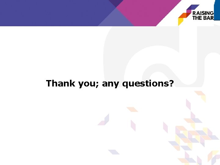  Thank you; any questions? 